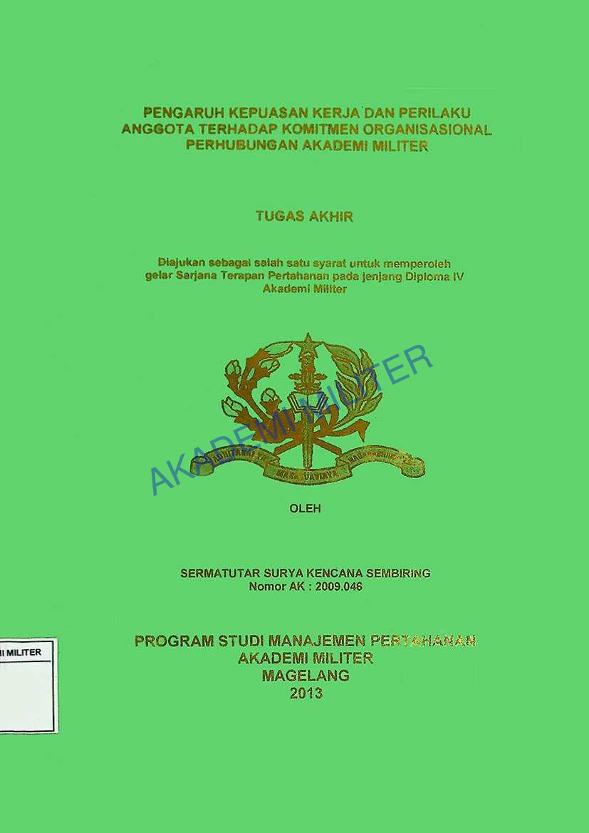 PENGARUH KEPUASAN KERJA DAN PERILAKU ANGGOTA TERHADAP KOMITMEN ORGANISASIONAL PERHUBUNGAN AKADEMI MILITER